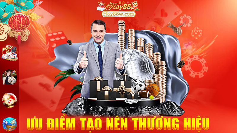 Ưu điểm nổi bật tạo nên thương hiệu cá cược Hay88